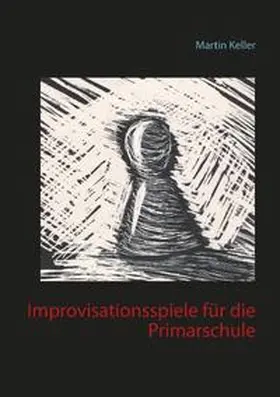 Keller |  Improvisationsspiele für die Primarschule | Buch |  Sack Fachmedien