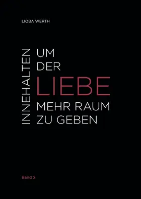 Werth |  Innehalten um der Liebe mehr Raum zu geben | eBook | Sack Fachmedien