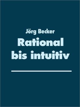 Becker |  Rational bis intuitiv | eBook | Sack Fachmedien