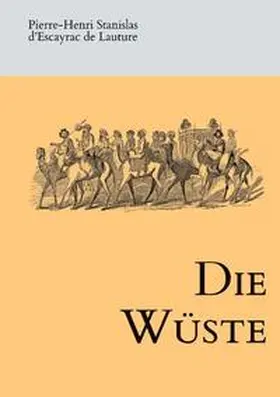 d'Escayrac de Lauture / Schmücker / Malte-Brun |  Die Wüste | Buch |  Sack Fachmedien