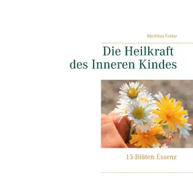 Felder | Die Heilkraft des Inneren Kindes | E-Book | sack.de