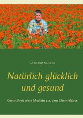 Müller |  Natürlich glücklich und gesund | Buch |  Sack Fachmedien