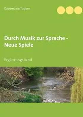 Tüpker |  Durch Musik zur Sprache - Neue Spiele | Buch |  Sack Fachmedien