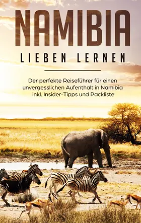 Huber |  Namibia lieben lernen: Der perfekte Reiseführer für einen unvergesslichen Aufenthalt in Namibia inkl. Insider-Tipps und Packliste | eBook | Sack Fachmedien