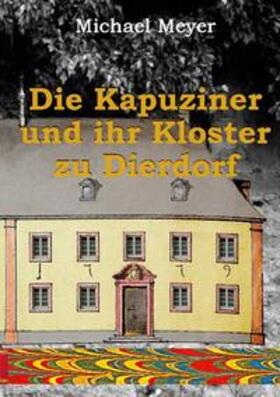 Meyer |  Die Kapuziner und ihr Kloster zu Dierdorf | Buch |  Sack Fachmedien