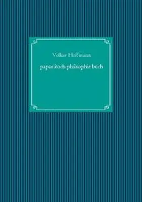 Hoffmann |  papas koch philsophie buch | Buch |  Sack Fachmedien