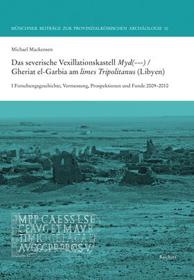 Mackensen / Dinkel |  Das severische Vexillationskastell Myd(---) / Gheriat el-Garbia am limes Tripolitanus (Libyen) | Buch |  Sack Fachmedien
