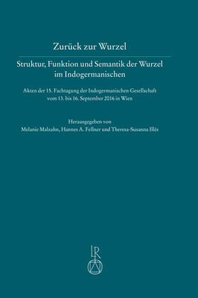 Malzahn / Fellner / Illés |  Zurück zur Wurzel – Struktur, Funktion und Semantik der Wurzel im Indogermanischen | Buch |  Sack Fachmedien