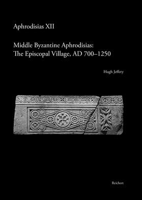 Jeffery |  Middle Byzantine Aphrodisias: The Episcopal Village, AD 700–1250 | Buch |  Sack Fachmedien