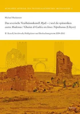 Mackensen |  Das severische Vexillationskastell Myd(---) und die spätantiken castra Madensia / Gheriat el-Garbia am limes Tripolitanus (Libyen) | Buch |  Sack Fachmedien