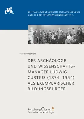 Hirschfeld |  Der Archäologe und Wissenschaftsmanager Ludwig Curtius (1874–1954) als exemplarischer Bildungsbürger | Buch |  Sack Fachmedien