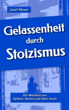 Moser |  Gelassenheit durch Stoizismus | eBook | Sack Fachmedien