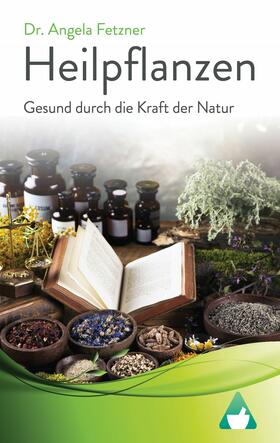 Fetzner |  Heilpflanzen: Gesund durch die Kraft der Natur | eBook | Sack Fachmedien