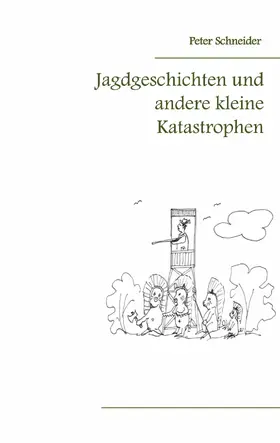 Schneider |  Jagdgeschichten und andere kleine Katastrophen | eBook | Sack Fachmedien