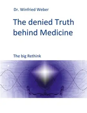 Weber |  The denied Truth behind Medicine | Buch |  Sack Fachmedien