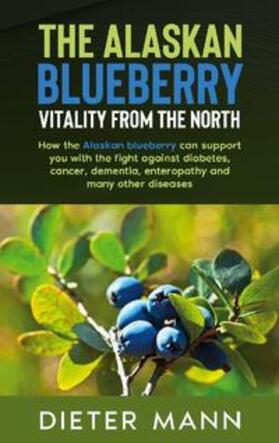 Mann |  The Alaskan Blueberry -  Vitality from the North | Buch |  Sack Fachmedien