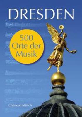 Münch | Dresden - 500 Orte der Musik | Buch | 978-3-7526-7025-7 | sack.de