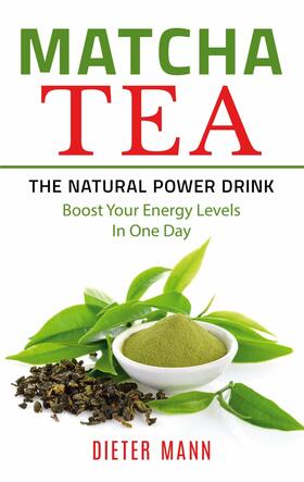 Mann |  Matcha Tea -The Natural Power Drink | eBook | Sack Fachmedien
