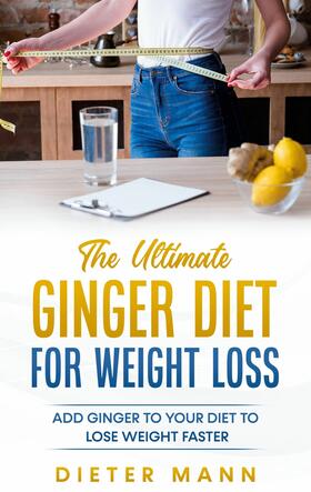 Mann |  The Ultimate Ginger Diet For Weight Loss | eBook | Sack Fachmedien