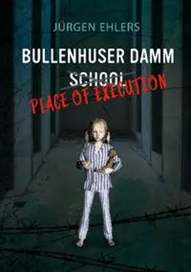 Ehlers |  Bullenhuser Damm School - Place of Execution | Buch |  Sack Fachmedien