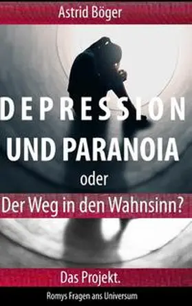 Böger |  Depression und Paranoia oder der Weg in den Wahnsinn? Das Projekt. | Buch |  Sack Fachmedien