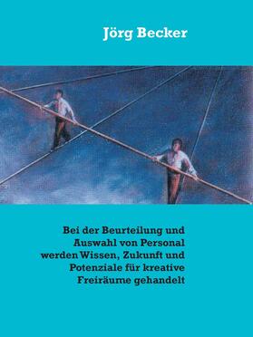 Becker |  Bei der Beurteilung und Auswahl von Personal werden Wissen, Zukunft und Potenziale für kreative Freiräume gehandelt | eBook | Sack Fachmedien