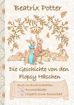 Potter |  Die Geschichte von den Flopsy Häschen (inklusive Ausmalbilder und Cliparts zum Download) | Buch |  Sack Fachmedien