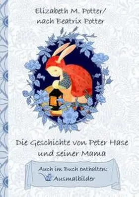 Potter |  Die Geschichte von Peter Hase und seiner Mama (inklusive Ausmalbilder; deutsche Erstveröffentlichung!) | Buch |  Sack Fachmedien