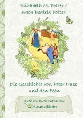 Potter |  Die Geschichte von Peter Hase und die Feen (inklusive Ausmalbilder, deutsche Erstveröffentlichung! ) | Buch |  Sack Fachmedien