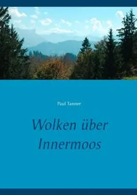 Tanner |  Wolken über Innermoos | Buch |  Sack Fachmedien