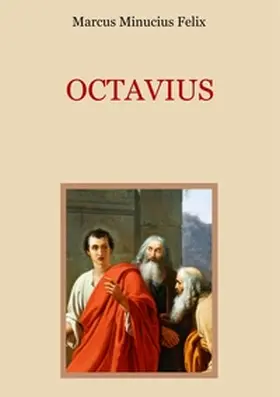 Felix / Eibisch |  Octavius - Eine christliche Apologie aus dem 2. Jahrhundert | Buch |  Sack Fachmedien