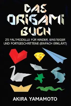 Yamamoto / Liberu |  Das Origami-Buch | eBook | Sack Fachmedien