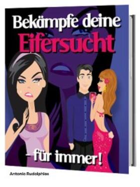 Rudolphios |  Bekämpfe deine Eifersucht -für immer! | eBook | Sack Fachmedien