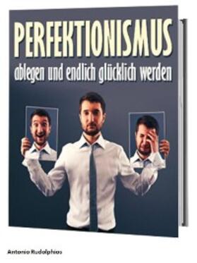 Rudolphios |  Perfektionismus ablegen und endlich glücklich werden | eBook | Sack Fachmedien