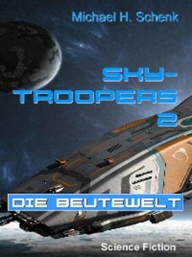 Schenk |  Sky-Troopers 2 - Die Beutewelt | eBook | Sack Fachmedien