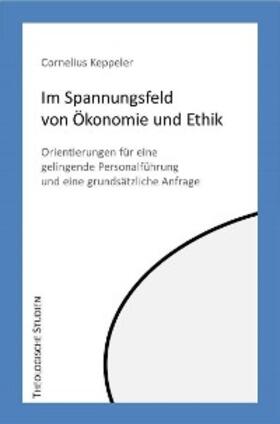 Keppeler |  Im Spannungfeld von Ökonomie und Ethik | eBook | Sack Fachmedien