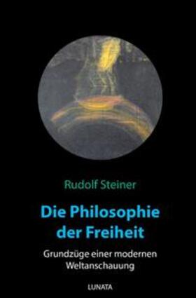 Steiner |  Die Philosophie der Freiheit | Buch |  Sack Fachmedien