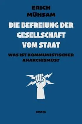 Mühsam |  Die Befreiung der Gesellschaft vom Staat | Buch |  Sack Fachmedien