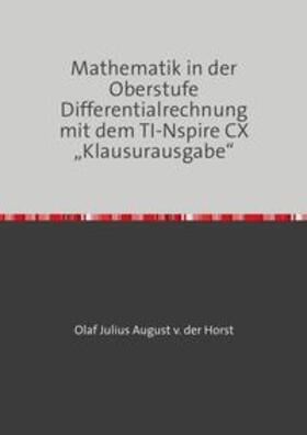 von der Horst | Mathematik in der Oberstufe Differentialrechnung mit dem TI-Nspire CX „Klausurausgabe“ | Buch | 978-3-7531-1281-7 | sack.de