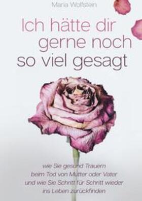 Riegler | Ich hätte dir gerne noch so viel gesagt - wie Sie gesund Trauern beim Tod von Mutter oder Vater und wie Sie Schritt für Schritt wieder ins Leben zurückfinden | Buch | 978-3-7531-1929-8 | sack.de