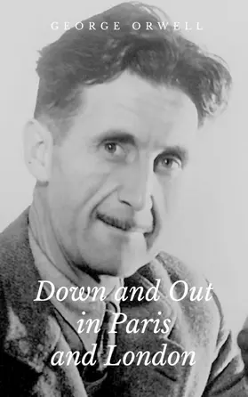 Orwell |  Down and Out in Paris and London | eBook | Sack Fachmedien