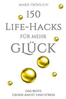 Fröhlich |  150 Life-Hacks für mehr Glück | Buch |  Sack Fachmedien