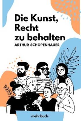 Schopenhauer / Verlag |  Die Kunst, Recht zu behalten | eBook | Sack Fachmedien