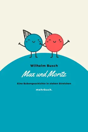 Busch / Verlag |  Max und Moritz: Eine Bubengeschichte in sieben Streichen | eBook | Sack Fachmedien