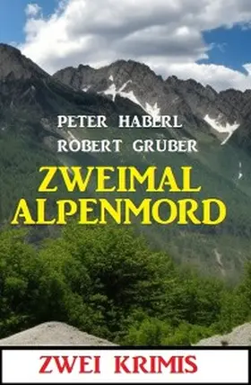 Gruber / Haberl |  Zweimal Alpenmord: Zwei Krimis | eBook | Sack Fachmedien