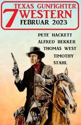 Bekker / Hackett / Stahl |  7 Texas Gunfighter Western Februar 2023 | eBook | Sack Fachmedien