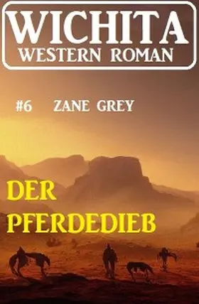 Grey |  Der Pferdedieb: Wichita Western Roman 6 | eBook | Sack Fachmedien