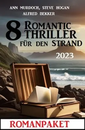 Bekker / Murdoch / Hogan |  8 Romantic Thriller für den Strand 2023: Romanpaket | eBook | Sack Fachmedien