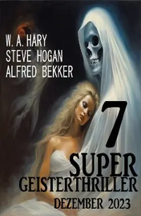 Hogan / Bekker |  7 Super Geisterthriller Dezember 2023 | eBook | Sack Fachmedien