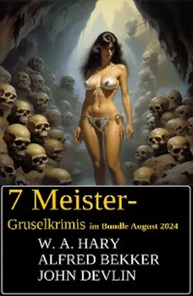 Bekker / W. A. / Devlin |  7 Meister-Gruselkrimis im Bundle August 2024 | eBook | Sack Fachmedien